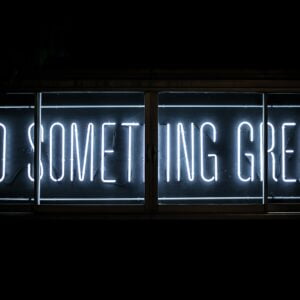 clark-tibbs-oqStl2L5oxI-unsplash A neon sign that reads "Do Something Great." Best decision.